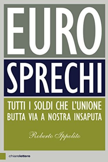 Immagine di EUROSPRECHI. TUTTI I SOLDI CHE L`UNIONE VUTTA VIA A NOSTRA INSAPUTA