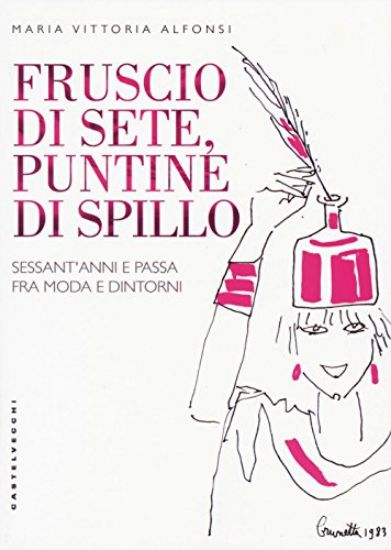 Immagine di FRUSCIO DI SETE, PUNTINE DI SPILLO - SESSANT`ANNI E PASSA FRA MODA E DINTORNI