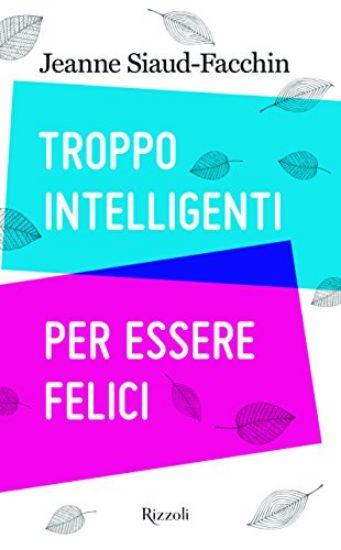 Immagine di TROPPO INTELLIGENTI PER ESSERE FELICI