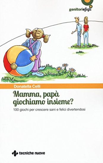 Immagine di MAMMA, PAPA` GIOCHIAMO INSIEME? 100 GIOCHI PER CRESCERE SANI E FELICI DIVERTENDOSI