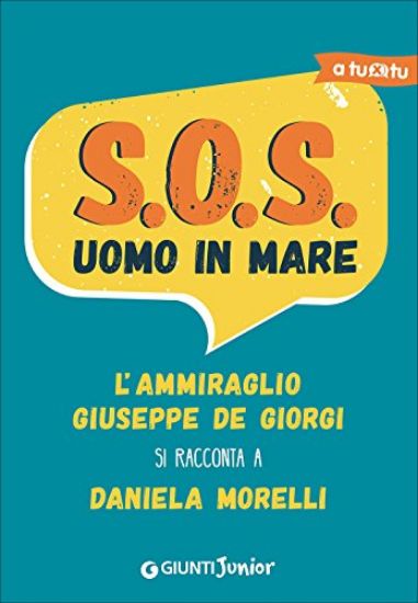 Immagine di S.O.S. UOMO IN MARE. L`AMMIRAGLIO GIUSEPPE DE GIORGI SI RACCONTA A DANIELA MORELLI