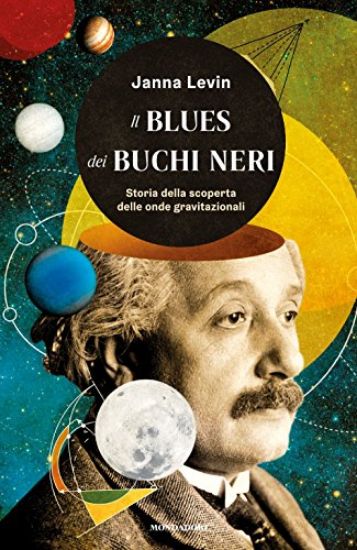 Immagine di BLUES DEI BUCHI NERI (IL) STORIA DELLA SCOPERTA DELLE ONDE GRAVITAZIONALI