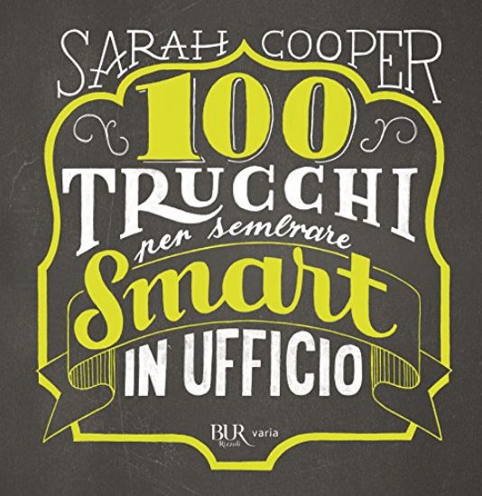 Immagine di 100 TRUCCHI PER SEMBRARE SMART IN UFFICIO