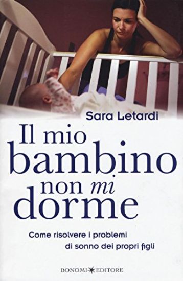 Immagine di MIO BAMBINO NON MI DORME (IL) COME RISOLVERE I PROBLEMI DI SONNO DEI PROPRI FIGLI