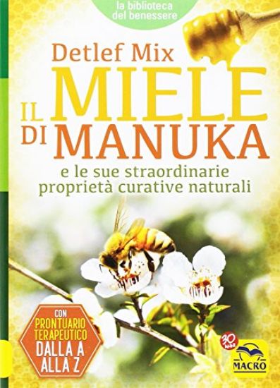 Immagine di MIELE DI MANUKA E LE SUE STRAORDINARIE PROPRIETA` CURATIVE NATURALI (IL)