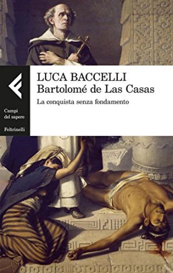 Immagine di BARTOLOME` DE LAS CASAS. LA CONQUISTA SENZA FONDAMENTO