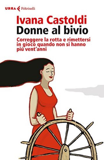 Immagine di DONNE AL BIVIO. CORREGGERE LA ROTTA E RIMETTERSI IN GIOCO QUANDO NON SI HANNO PIU` VENT`ANNI