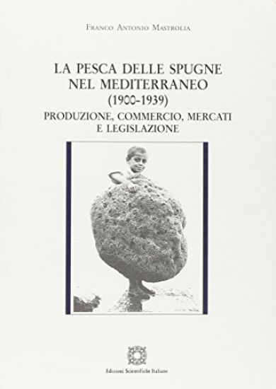 Immagine di PESCA DELLE SPUGNE NEL MEDITERRANEO (1900-1939). PRODUZIONE, COMMERCIO, MERCATI E LEGISLAZIONE (LA)