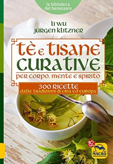 Immagine di TE` E TISANE CURATIVE PER CORPO, MENTE E SPIRITO. 300 RICETTE DALLE TRADIZIONI DI CINA ED EUROPA