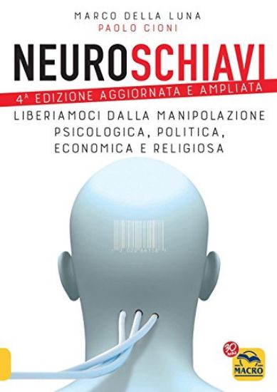 Immagine di NEUROSCHIAVI. LIBERIAMOCI DALLA MANIPOLAZIONE PSICOLOGICA, POLITICA, ECONOMICA E RELIGIOSA