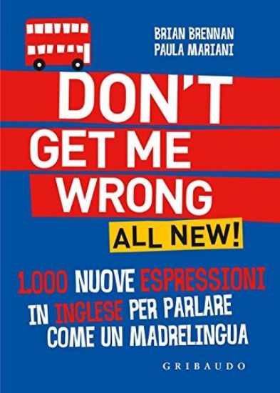 Immagine di DON`T GET ME WRONG. ALL NEW! 1.000 NUOVE ESPRESSIONI IN INGLESE PER PARLARE COME UN MADRELINGUA