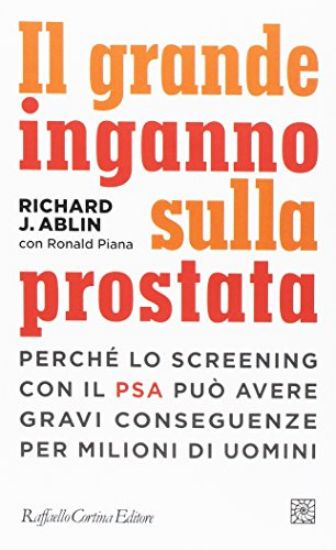 Immagine di GRANDE INGANNO SULLA PROSTATA. PERCHE` LO SCREENING CON IL PSA PUO` AVERE GRAVI CONSEGUENZE PER ...