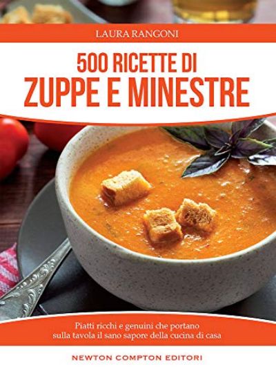 Immagine di 500 RICETTE DI ZUPPE E MINESTRE. PIATTI RICCHI E GENUINI CHE PORTANO SULLA TAVOLA IL SANO SAPORE...