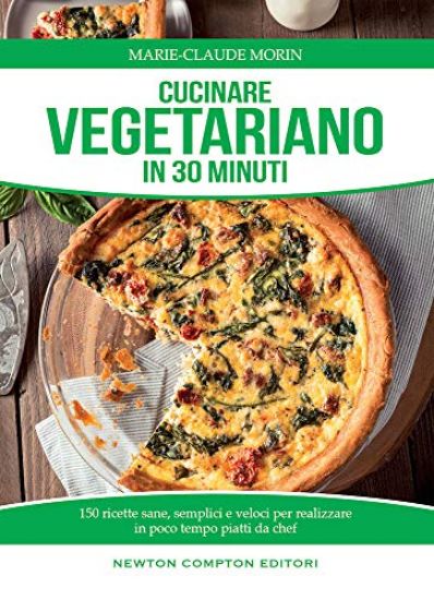 Immagine di CUCINARE VEGETARIANO IN 30 MINUTI. RICETTE SANE, SEMPLICI E VELOCI PER REALIZZARE IN POCO TEMPO ...