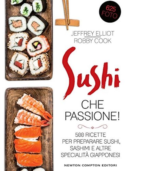 Immagine di SUSHI CHE PASSIONE! 500 RICETTE PER PREPARARE SUSHI, SASHIMI E ALTRE SPECIALITA` GIAPPONESI