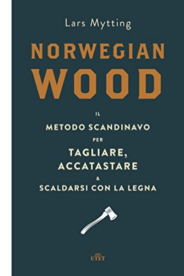 Immagine di NORWEGIAN WOOD. IL METODO SCANDINAVO PER TAGLIARE, ACCATASTARE & SCALDARSI CON LA LEGNA. CON E-BOOK