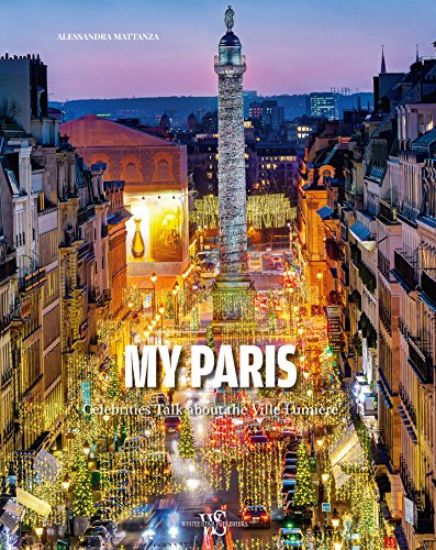 Immagine di MY PARIS. CELEBRI PARIGINI PARLANO DELLA VILLE LUMIERE