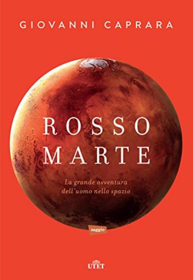 Immagine di ROSSO MARTE. UOMINI E ROBOT VERSO IL PIANETA SU CUI ANDREMO A VIVERE. CON E-BOOK