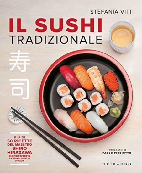 Immagine di SUSHI TRADIZIONALE. PIU` DI 50 RICETTE MADE IN GIAPPONE (IL)