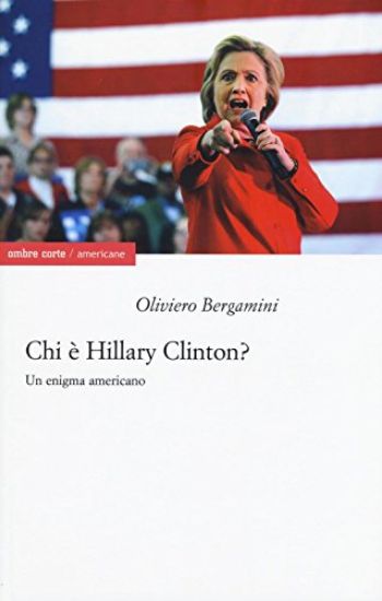 Immagine di CHI E` HILLARY CLINTON? UN ENIGMA AMERICANO