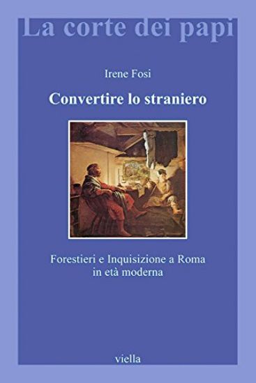 Immagine di CONVERTIRE LO STRANIERO. FORESTIERI E INQUISIZIONE A RO