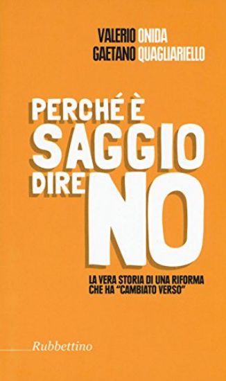 Immagine di PERCHE` E` SAGGIO DIRE NO. LA VERA STORIA DI UNA RIFORMA CHE HA «CAMBIATO VERSO»