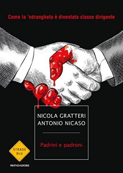 Immagine di PADRINI E PADRONI - COMA LA NDRANGHETA E` DIVENTATA CLASSE DIRIGENTE