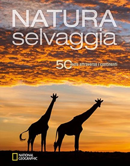 Immagine di NATURA SELVAGGIA. 50 METE ATTRAVERSO I CONTINENTI