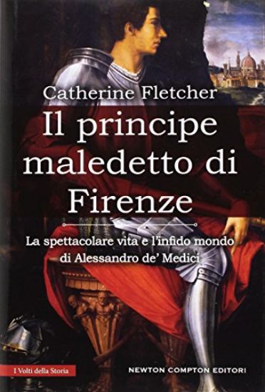 Immagine di PRINCIPE MALEDETTO DI FIRENZE. LA SPETTACOLARE VITA E L`INFIDO MONDO DI ALESSANDRO DE` MEDICI (IL)