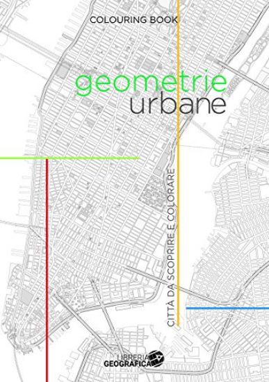 Immagine di GEOMETRIE URBANE. 60 CITTA` DA SCOPRIRE COLORANDO