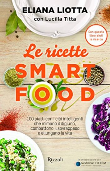 Immagine di RICETTE SMARTFOOD. 100 PIATTI CON I CIBI INTELLIGENTI CHE MIMANO IL DIGIUNO, COMBATTONO IL SOVRA...