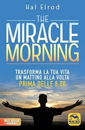 Immagine di MIRACLE MORNING. TRASFORMA LA TUA VITA UN MATTINO ALLA VOLTA PRIMA DELLE 8:00 (THE)