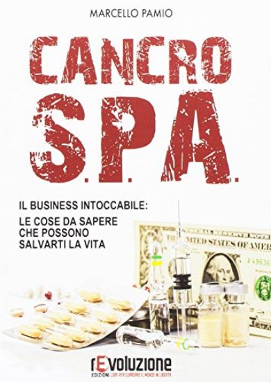 Immagine di CANCRO S.P.A. - IL BUSINESS INTOCCABILE: LE COSE DA SAPERE CHE POSSONO SALVARTI LA VITA