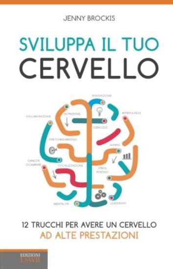 Immagine di SVILUPPA IL TUO CERVELLO - 12 TRUCCHI PER AVERE UN CERVELLO AD ALTE PRESTAZIONI