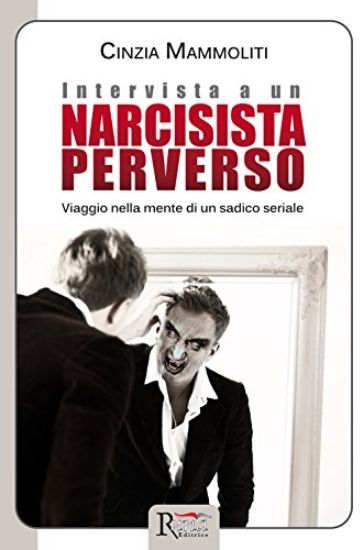 Immagine di INTERVISTA A UN NARCISISTA PERVERSO. VIAGGIO NELLA MENTE DI UN SADICO SERIALE