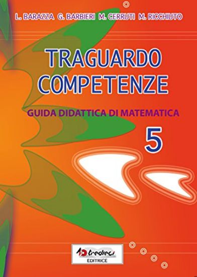 Immagine di TRAGUARDO COMPETENZE. GUIDA DIDATTICA DI MATEMATICA 5 - VOLUME 5