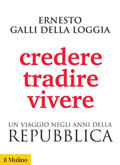 Immagine di CREDERE, TRADIRE, VIVERE. UN VIAGGIO NEGLI ANNI DELLA REPUBBLICA