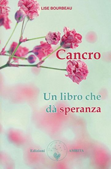 Immagine di CANCRO. UN LIBRO CHE DA` SPERANZA