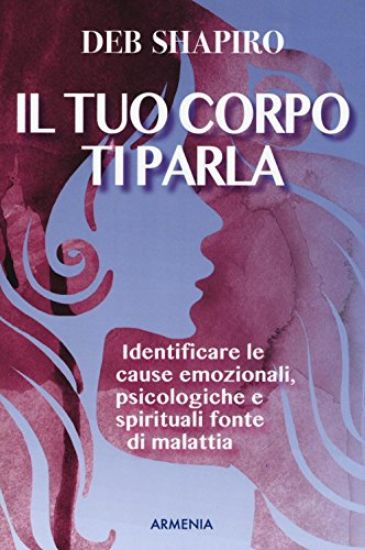 Immagine di TUO CORPO TI PARLA. IDENTIFICARE LE CAUSE EMOZIONALI, PSICOLOGICHE E SPIRITUALI FONTE DI MALATTI...