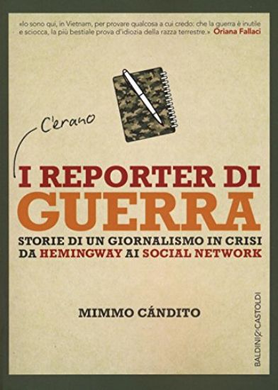 Immagine di REPORTER DI GUERRA. STORIE DI UN GIORNALISMO DIFFICILE DA HEMINGWAY A INTERNET (I)