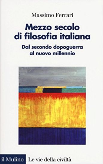 Immagine di MEZZO SECOLO DI FILOSOFIA ITALIANA. DAL SECONDO DOPOGUERRA AL NUOVO MILLENNIO