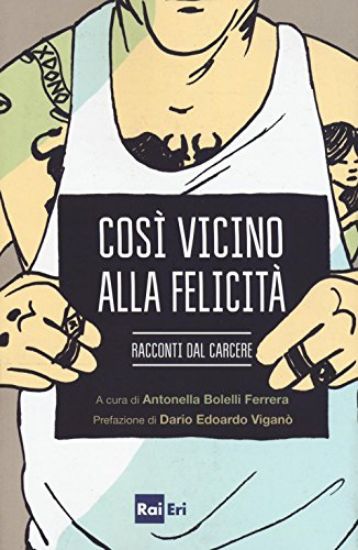 Immagine di COSI` VICINO ALLA FELICITA`. RACCONTI DAL CARCERE