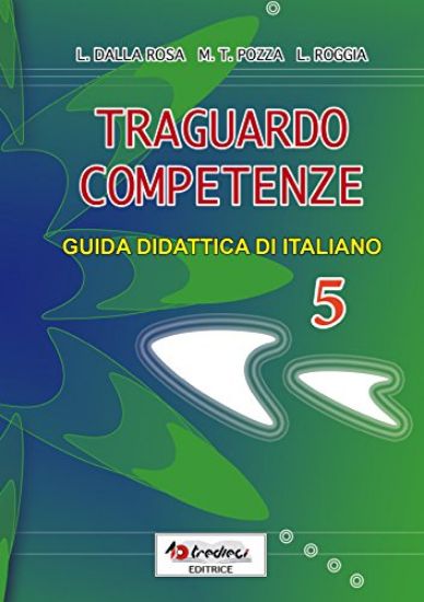 Immagine di TRAGUARDO COMPETENZE. GUIDA DIDATTICA DI ITALIANO 5 - VOLUME 5