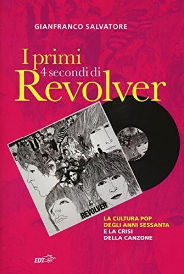 Immagine di PRIMI QUATTRO SECONDI DI REVOLVER. LA CULTURA POP DEGLI ANNI SESSANTA E LA CRISI DELLA CANZONE (I)