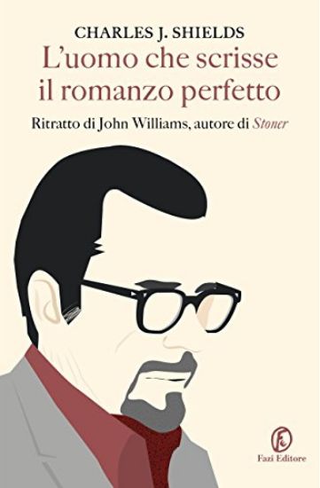 Immagine di UOMO CHE SCRISSE IL ROMANZO PERFETTO. RITRATTO DI JOHN WILLIAMS, AUTORE DI STONER (L`)