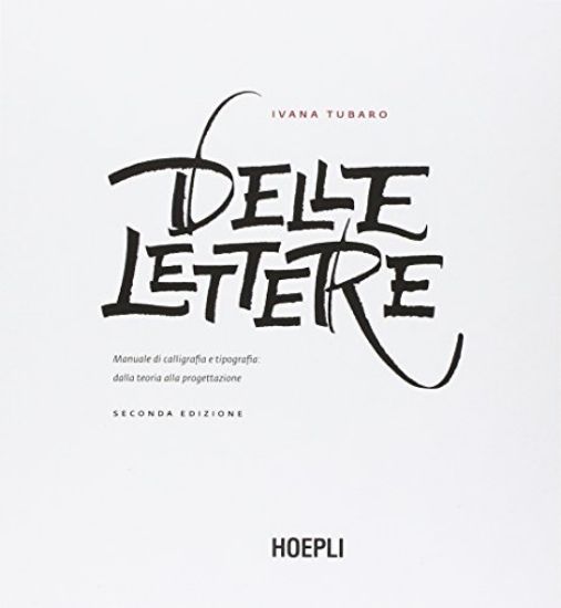 Immagine di DELLE LETTERE. MANUALE DI CALLIGRAFIA E TIPOGRAFIA