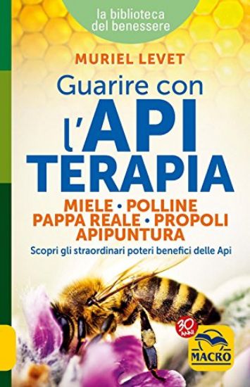 Immagine di GUARIRE CON L`APITERAPIA. MIELE, POLLINE, PAPPA REALE, PROPOLI, APIPUNTURA. SCOPRI GLI STRAORDINARI