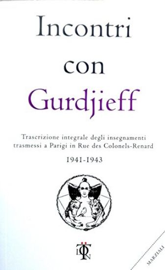 Immagine di INCONTRI CON GURDJIEFF. TRASCRIZIONE INTEGRALE DEGLI INSEGNAMENTI TRASMESSI A PARIGI IN RUE DES ...