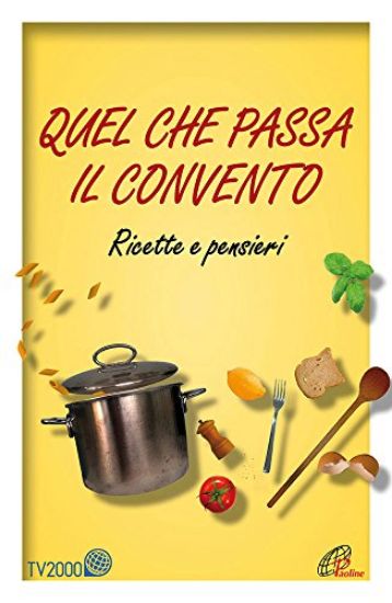 Immagine di QUEL CHE PASSA IL CONVENTO. RICETTE E PENSIERI