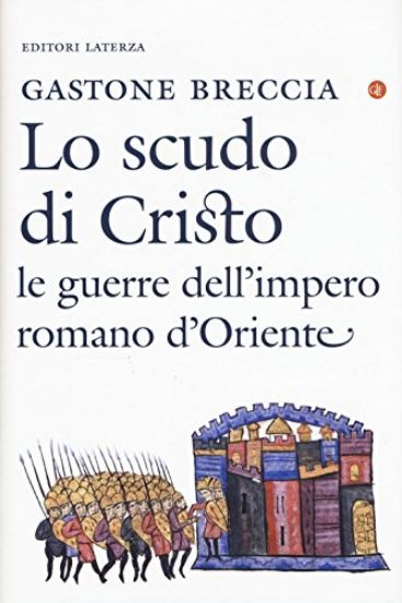 Immagine di SCUDO DI CRISTO. LE GUERRE DELL`IMPERO ROMANO D`ORIENTE (IV-IX SECOLO) (LO)